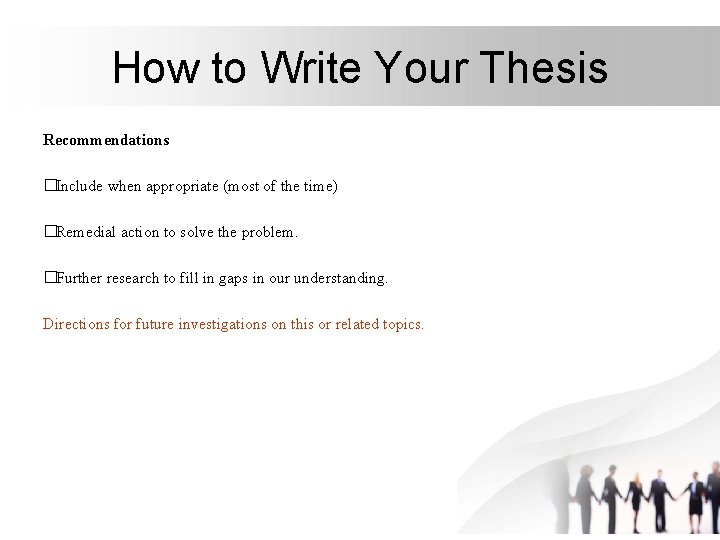 How to Write Your Thesis Recommendations �Include when appropriate (most of the time) �Remedial How to Write Your Thesis Recommendations �Include when appropriate (most of the time) �Remedial