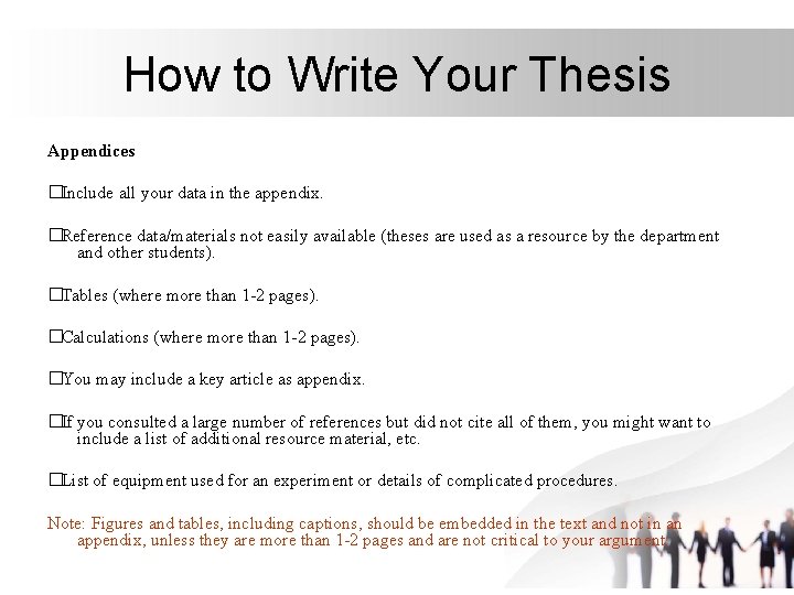 How to Write Your Thesis Appendices �Include all your data in the appendix. �Reference How to Write Your Thesis Appendices �Include all your data in the appendix. �Reference