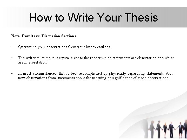 How to Write Your Thesis Note: Results vs. Discussion Sections • Quarantine your observations How to Write Your Thesis Note: Results vs. Discussion Sections • Quarantine your observations