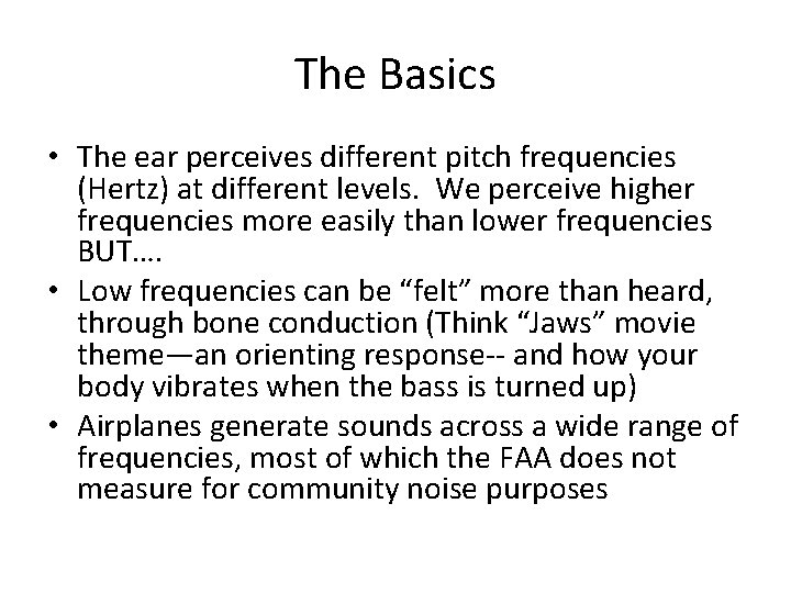 The Basics • The ear perceives different pitch frequencies (Hertz) at different levels. We