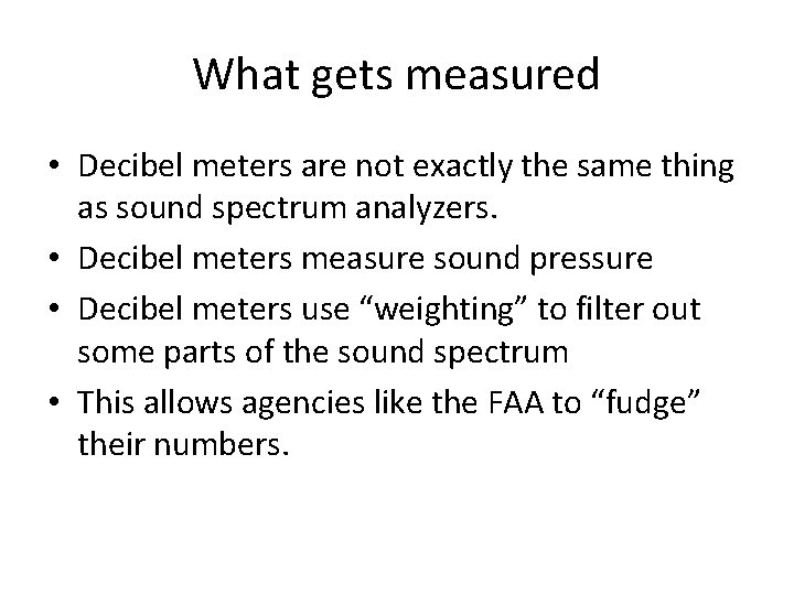 What gets measured • Decibel meters are not exactly the same thing as sound