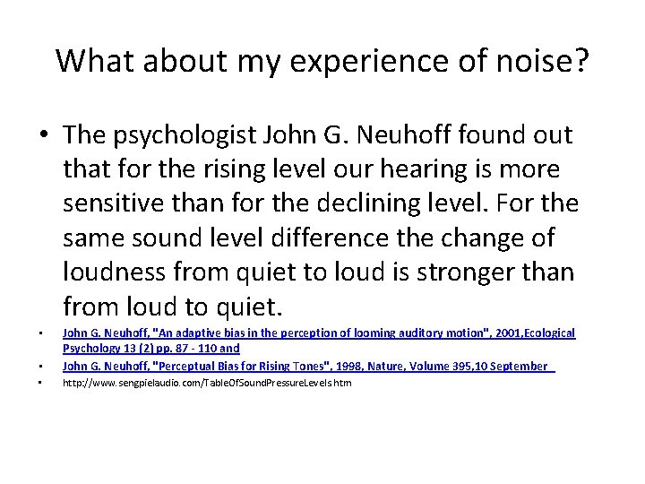 What about my experience of noise? • The psychologist John G. Neuhoff found out