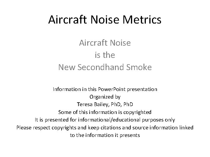 Aircraft Noise Metrics Aircraft Noise is the New Secondhand Smoke Information in this Power.