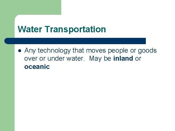 Water Transportation l Any technology that moves people or goods over or under water.