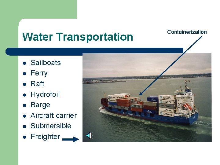 Water Transportation l l l l Sailboats Ferry Raft Hydrofoil Barge Aircraft carrier Submersible