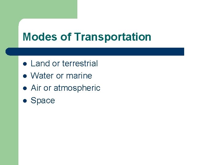 Modes of Transportation l l Land or terrestrial Water or marine Air or atmospheric