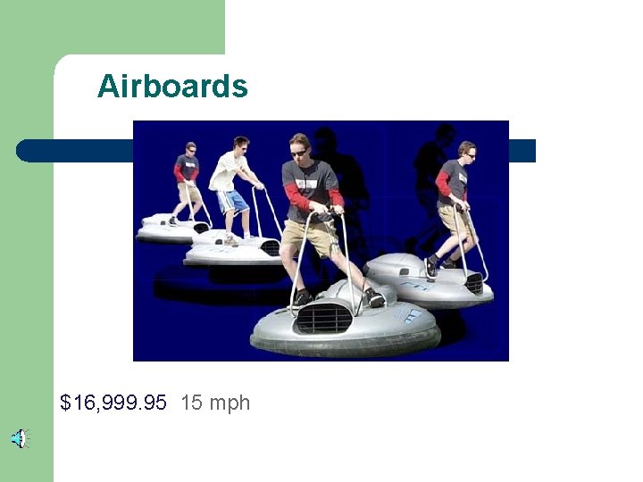 Airboards $16, 999. 95 15 mph 