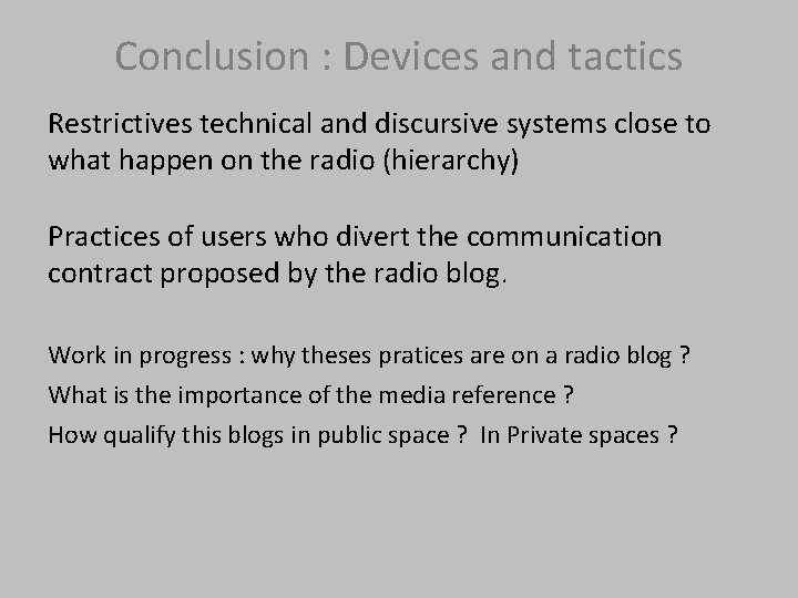 Conclusion : Devices and tactics Restrictives technical and discursive systems close to what happen
