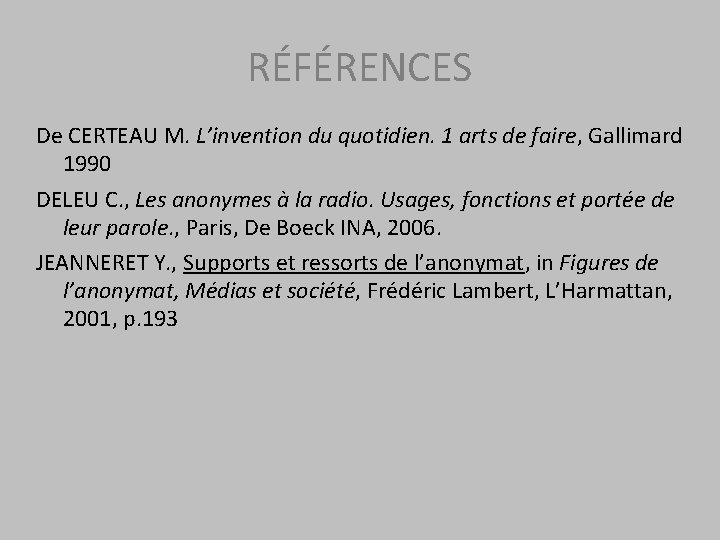 RÉFÉRENCES De CERTEAU M. L’invention du quotidien. 1 arts de faire, Gallimard 1990 DELEU
