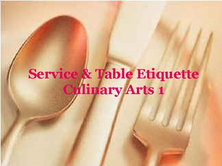 Service & Table Etiquette Culinary Arts 1 