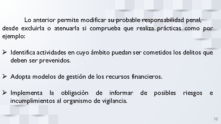 Lo anterior permite modificar su probable responsabilidad penal, desde excluirla o atenuarla si comprueba