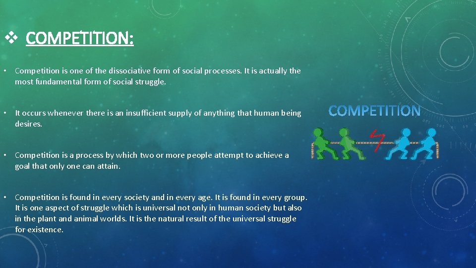 v COMPETITION: • Competition is one of the dissociative form of social processes. It