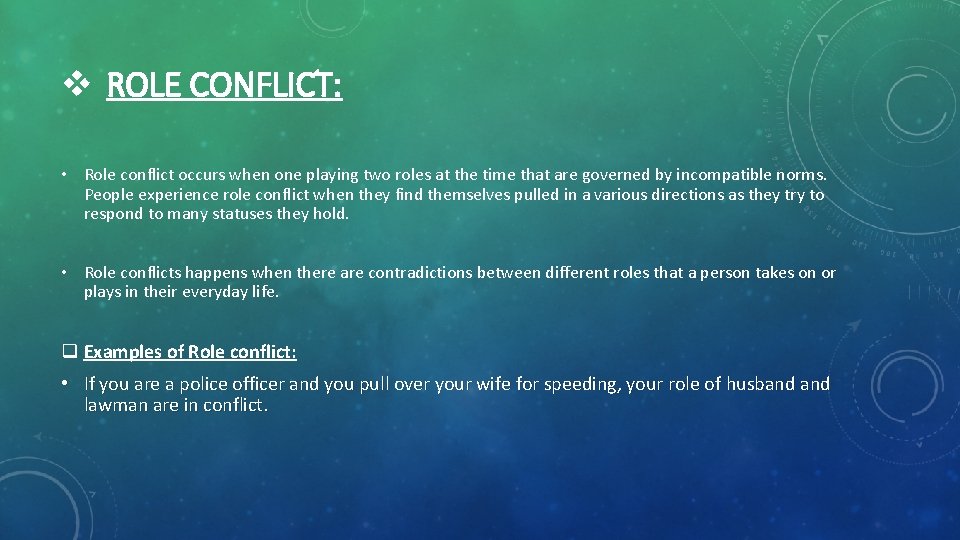 v ROLE CONFLICT: • Role conflict occurs when one playing two roles at the