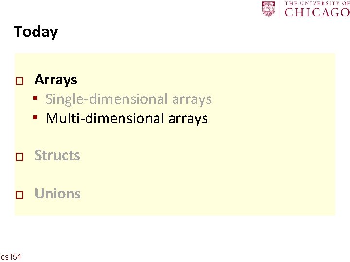 Carnegie Mellon Today � Arrays ▪ Single-dimensional arrays ▪ Multi-dimensional arrays � Structs �