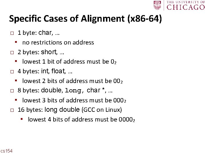 Carnegie Mellon Specific Cases of Alignment (x 86 -64) 1 byte: char, … ▪