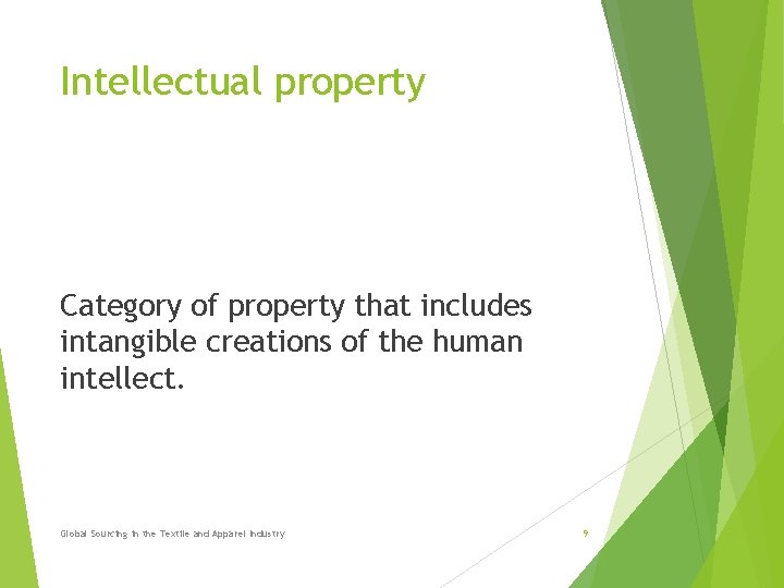 Intellectual property Category of property that includes intangible creations of the human intellect. Global Intellectual property Category of property that includes intangible creations of the human intellect. Global