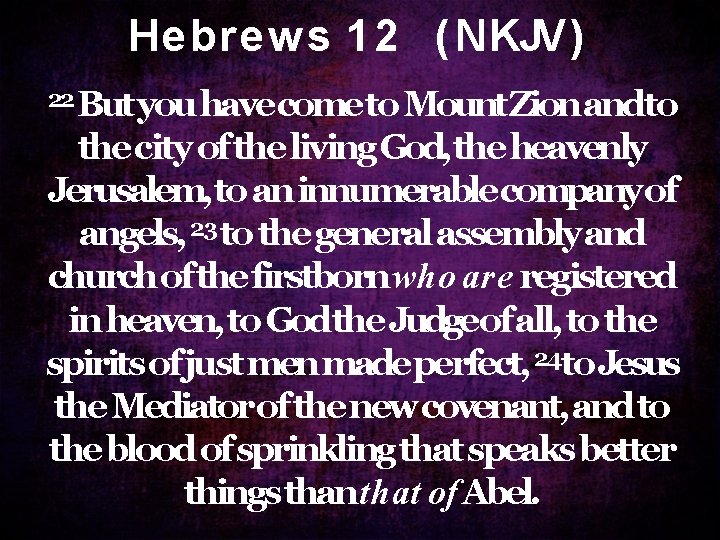H e b r e w s 1 2 ( N KJV ) 22 H e b r e w s 1 2 ( N KJV ) 22