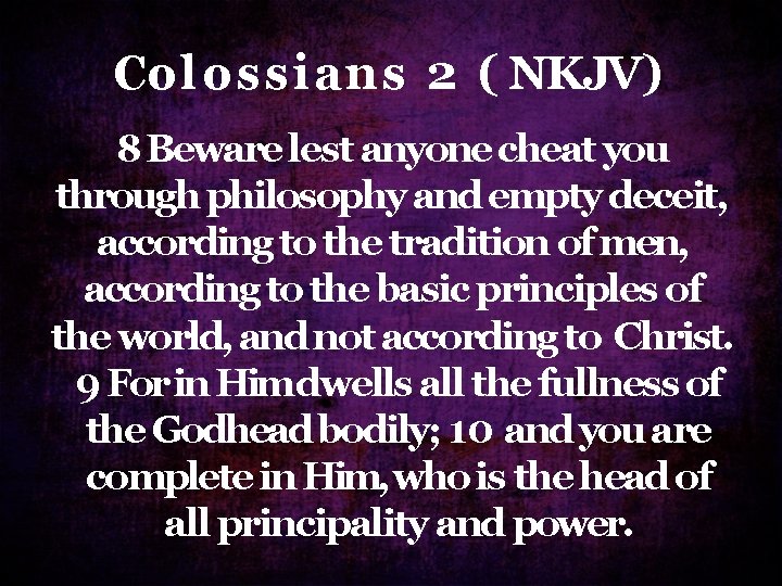 Co l o s s i a n s 2 ( NKJV) 8 Beware Co l o s s i a n s 2 ( NKJV) 8 Beware
