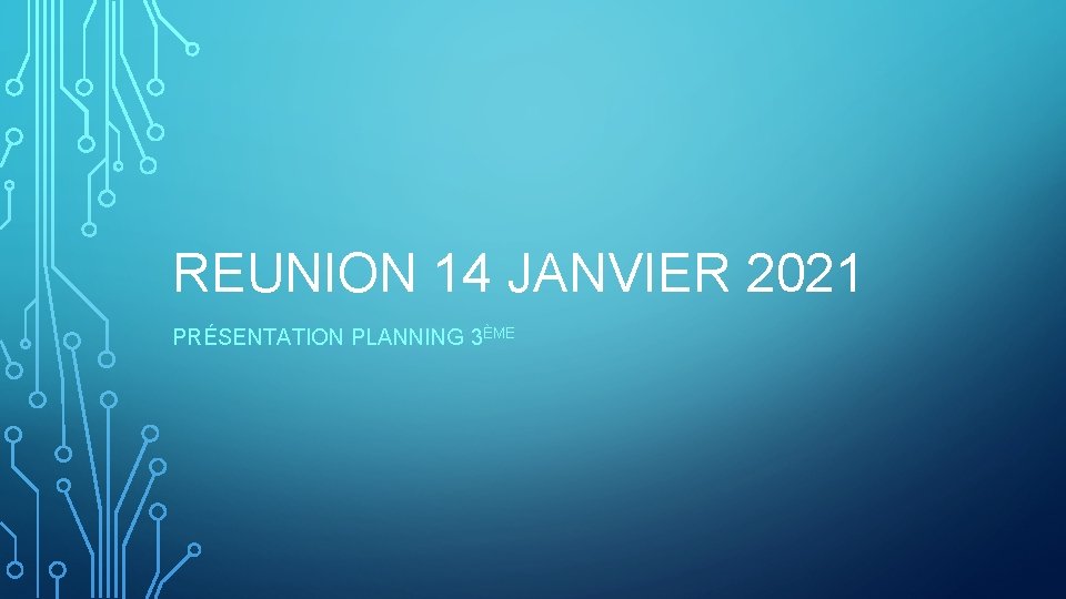 REUNION 14 JANVIER 2021 PRÉSENTATION PLANNING 3ÈME 