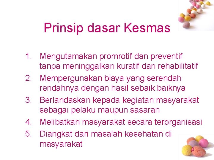 Prinsip dasar Kesmas 1. Mengutamakan promrotif dan preventif tanpa meninggalkan kuratif dan rehabilitatif 2.