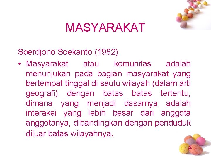MASYARAKAT Soerdjono Soekanto (1982) • Masyarakat atau komunitas adalah menunjukan pada bagian masyarakat yang