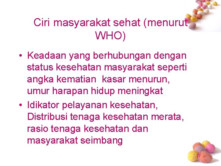 Ciri masyarakat sehat (menurut WHO) • Keadaan yang berhubungan dengan status kesehatan masyarakat seperti