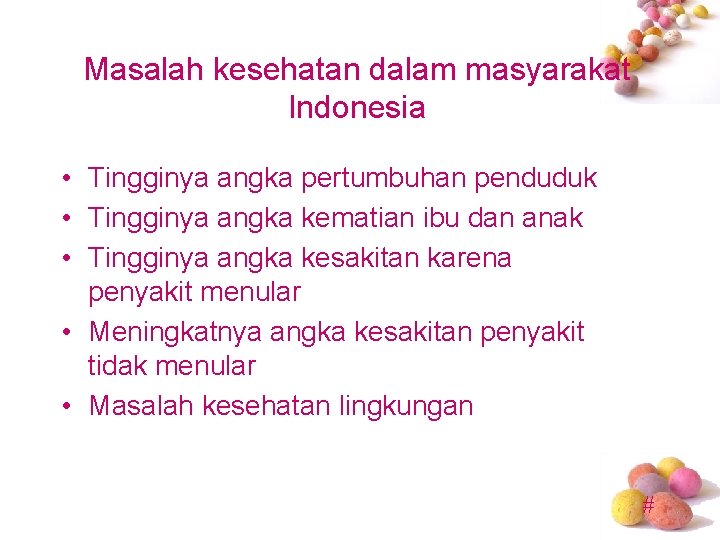 Masalah kesehatan dalam masyarakat Indonesia • Tingginya angka pertumbuhan penduduk • Tingginya angka kematian