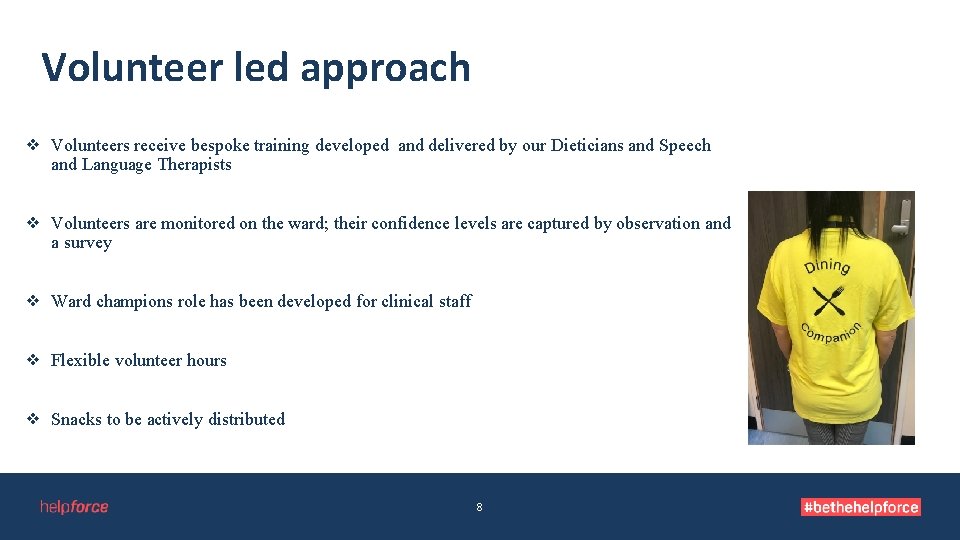 Volunteer led approach ❖ Volunteers receive bespoke training developed and delivered by our Dieticians