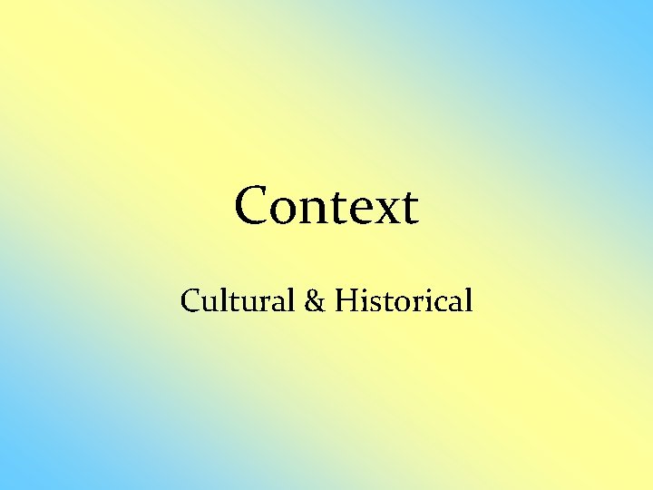 Context Cultural & Historical 