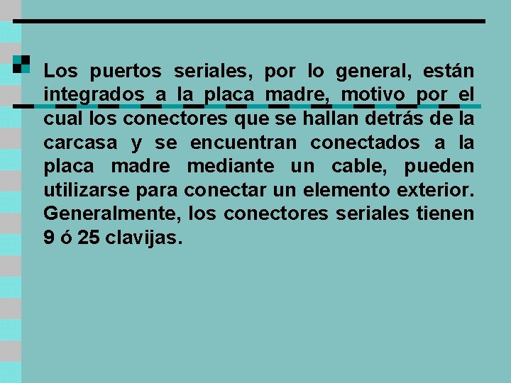 Los puertos seriales, por lo general, están integrados a la placa madre, motivo por