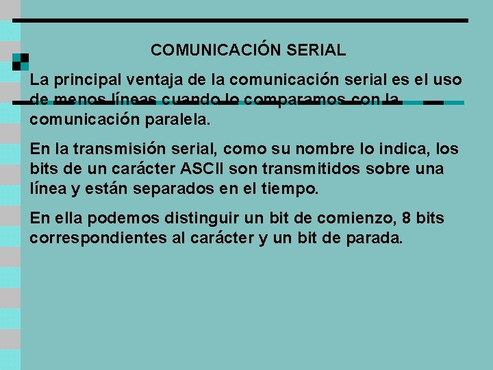 COMUNICACIÓN SERIAL La principal ventaja de la comunicación serial es el uso de menos