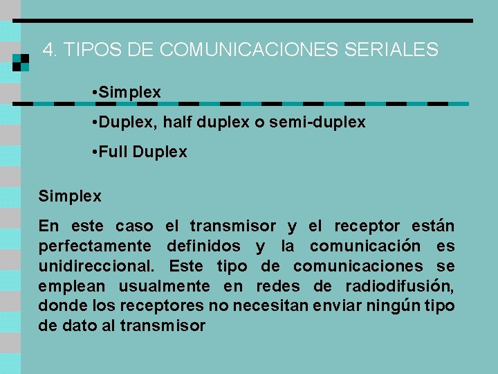 4. TIPOS DE COMUNICACIONES SERIALES • Simplex • Duplex, half duplex o semi-duplex •