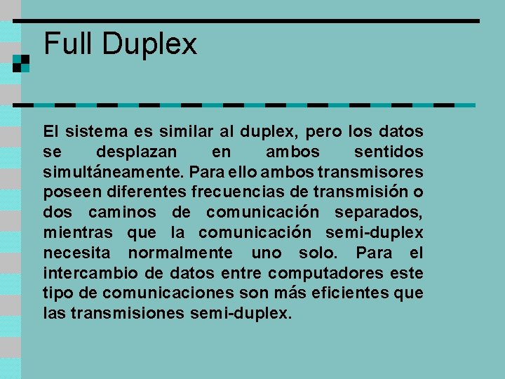 Full Duplex El sistema es similar al duplex, pero los datos se desplazan en