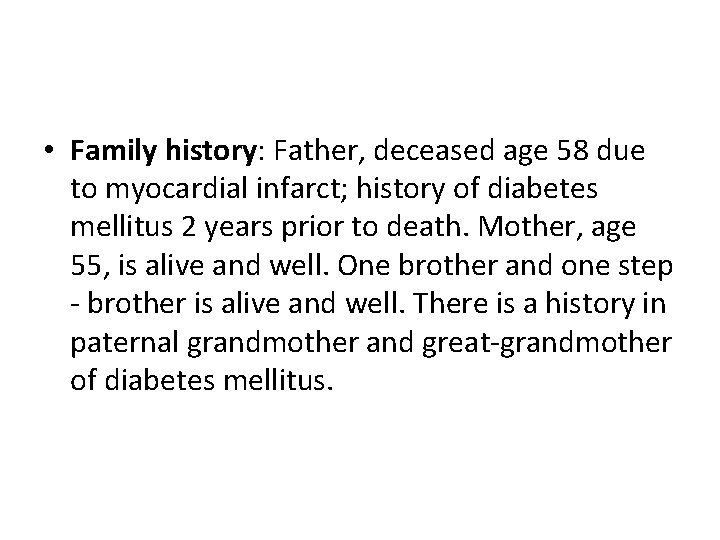  • Family history: Father, deceased age 58 due to myocardial infarct; history of