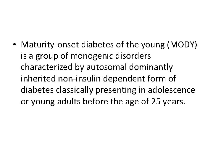  • Maturity-onset diabetes of the young (MODY) is a group of monogenic disorders