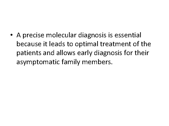  • A precise molecular diagnosis is essential because it leads to optimal treatment