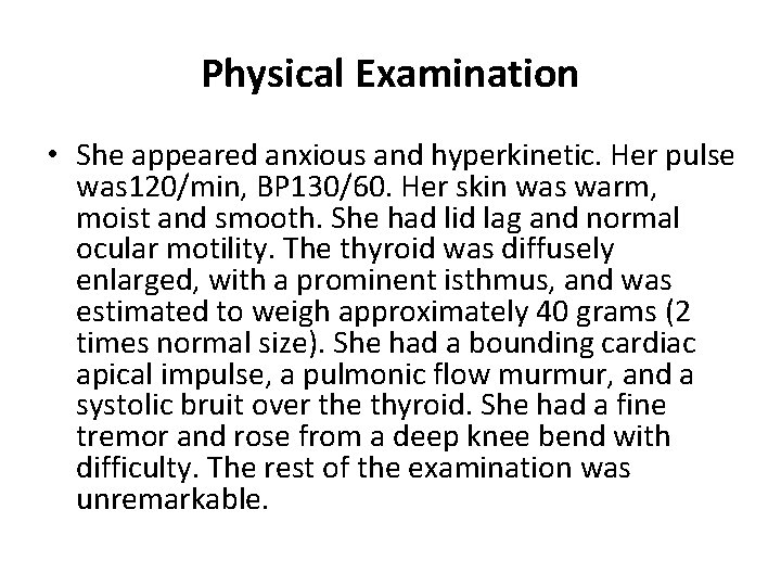 Physical Examination • She appeared anxious and hyperkinetic. Her pulse was 120/min, BP 130/60.