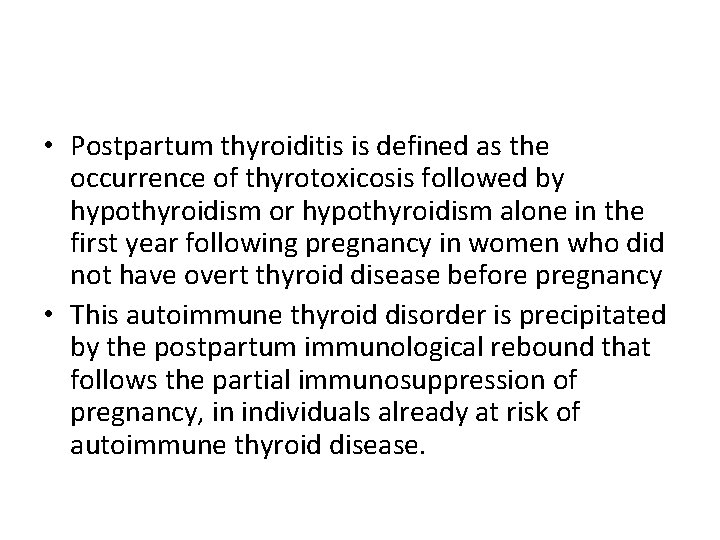  • Postpartum thyroiditis is defined as the occurrence of thyrotoxicosis followed by hypothyroidism