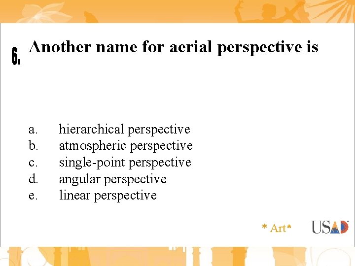 Another name for aerial perspective is a. b. c. d. e. hierarchical perspective atmospheric