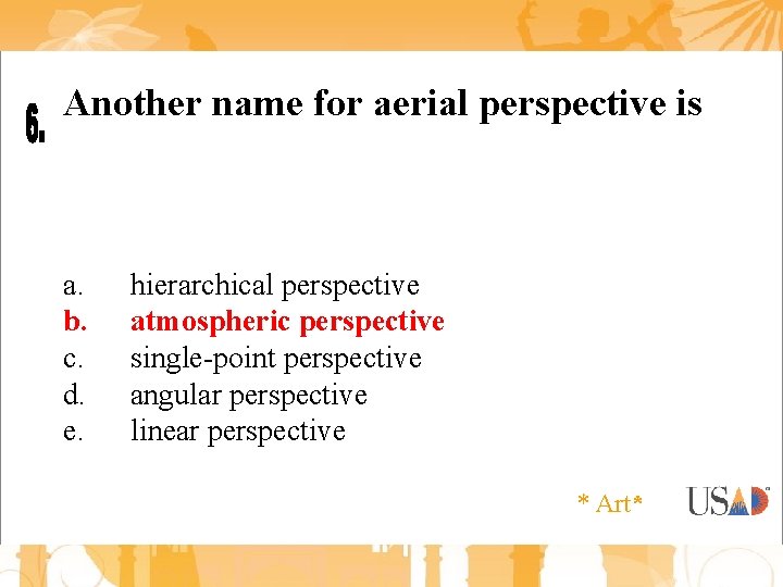 Another name for aerial perspective is a. b. c. d. e. hierarchical perspective atmospheric