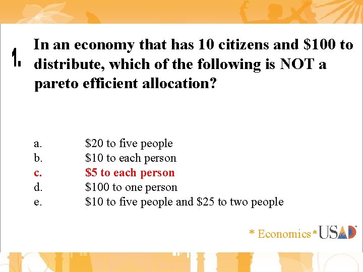 In an economy that has 10 citizens and $100 to distribute, which of the