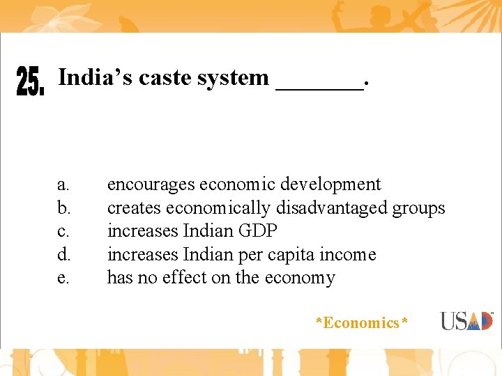 India’s caste system _______. a. b. c. d. e. encourages economic development creates economically