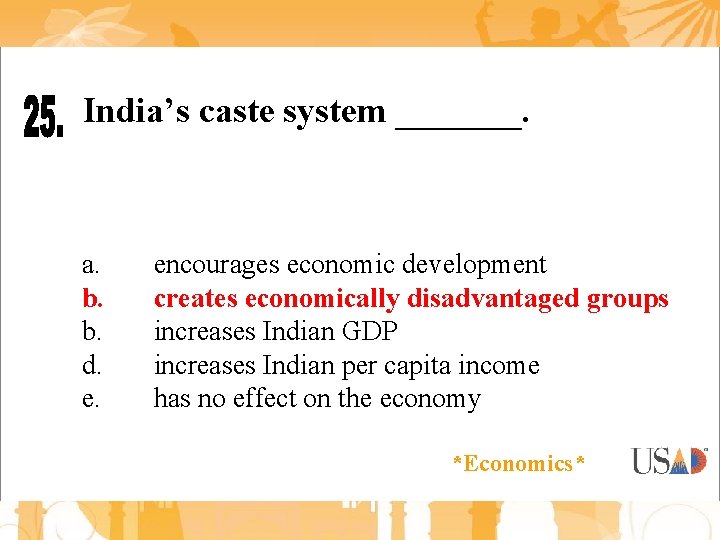 India’s caste system _______. a. b. b. d. e. encourages economic development creates economically