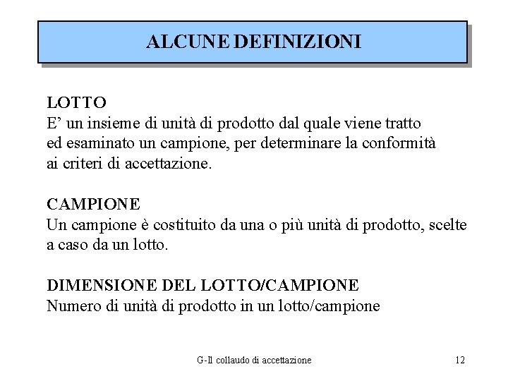 ALCUNE DEFINIZIONI LOTTO E’ un insieme di unità di prodotto dal quale viene tratto