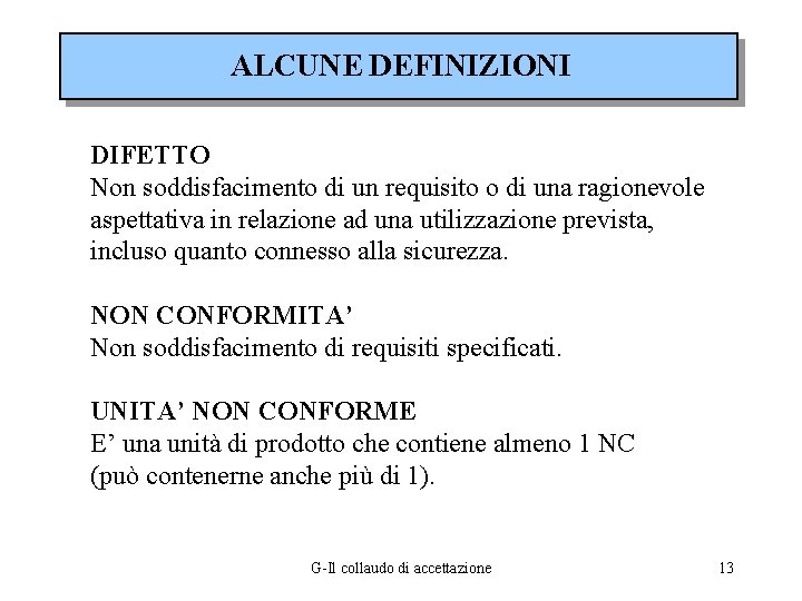 ALCUNE DEFINIZIONI DIFETTO Non soddisfacimento di un requisito o di una ragionevole aspettativa in