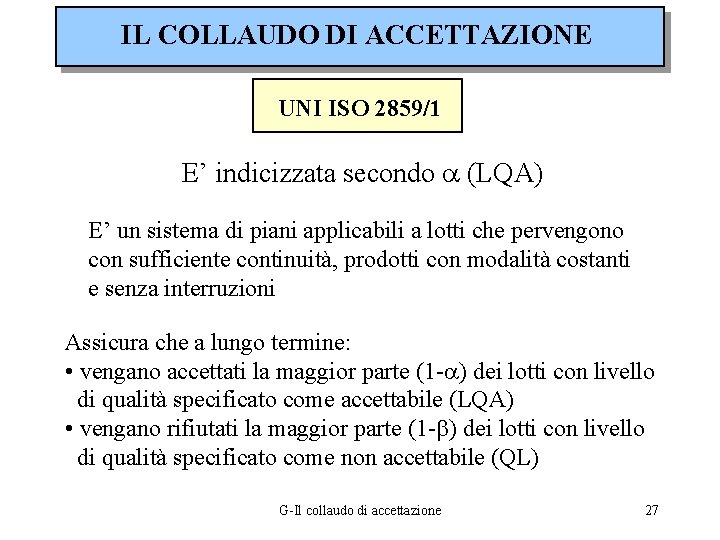 IL COLLAUDO DI ACCETTAZIONE UNI ISO 2859/1 E’ indicizzata secondo a (LQA) E’ un