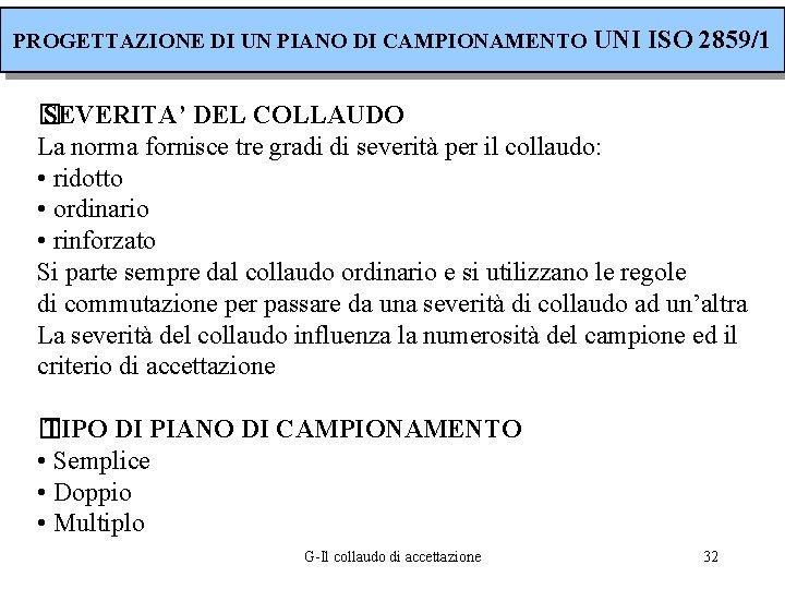 PROGETTAZIONE DI UN PIANO DI CAMPIONAMENTO UNI ISO 2859/1 � SEVERITA’ DEL COLLAUDO La