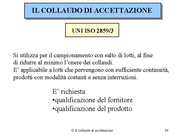 IL COLLAUDO DI ACCETTAZIONE UNI ISO 2859/3 Si utilizza per il campionamento con salto