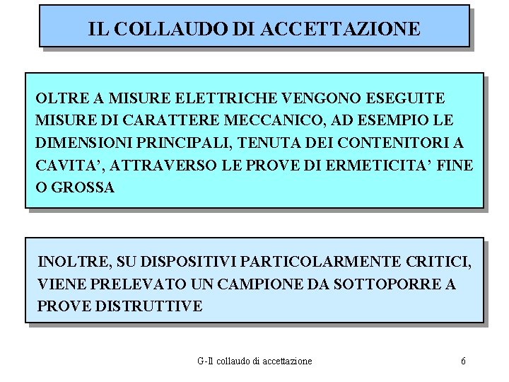 IL COLLAUDO DI ACCETTAZIONE OLTRE A MISURE ELETTRICHE VENGONO ESEGUITE MISURE DI CARATTERE MECCANICO,