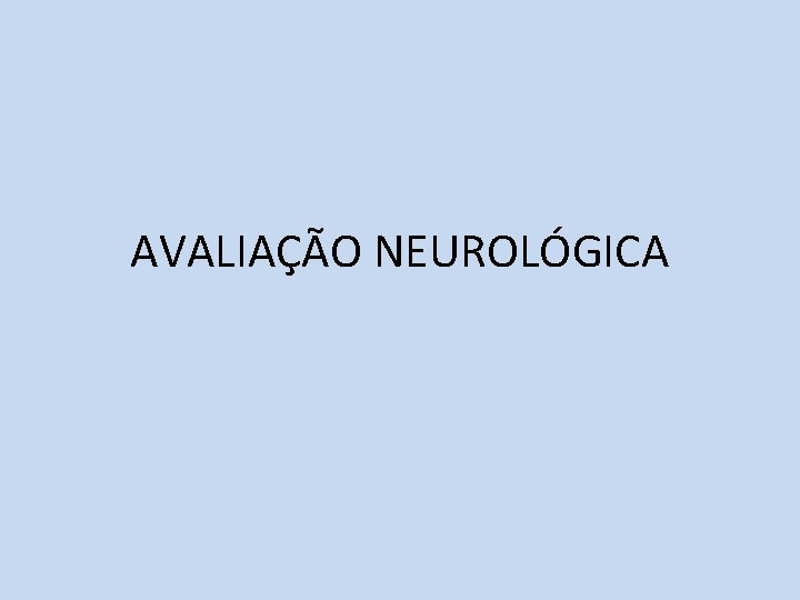 AVALIAÇÃO NEUROLÓGICA 